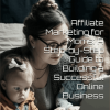 Affiliate Marketing for Moms: A Step by Step Guide to Building a Successful Online Business Digital E-Book