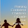 Raising Confident Children: A Guide for Parents Digital E-Book