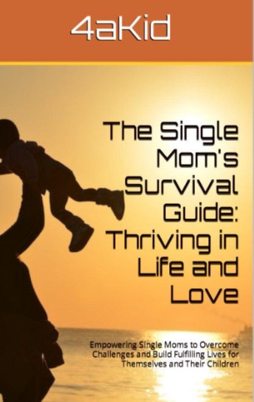 The Single Mom's Survival Guide: Thriving in Life and Love Digital E-Book