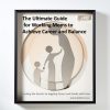 The Ultimate Guide for Working Moms to Achieve Career and Family Balance Digital E-Book