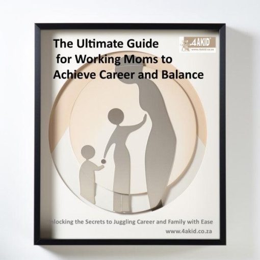 The Ultimate Guide for Working Moms to Achieve Career and Family Balance Digital E-Book