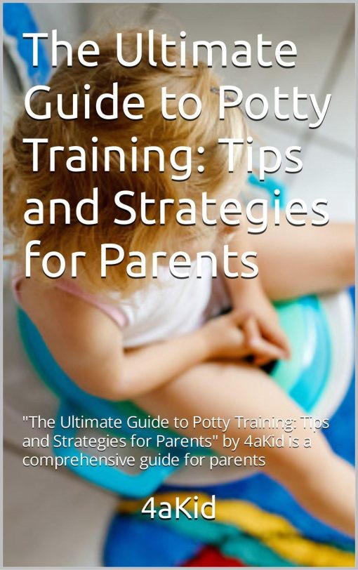 The Ultimate Guide to Potty Training: Tips and Strategies for Parents Digital E-Book